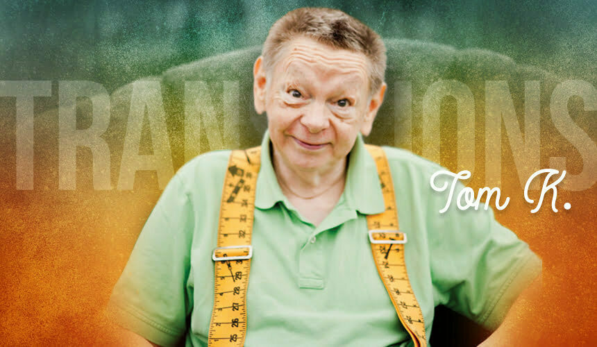 Transitions: Our Friend Tom Transitions: Our Friend Tom