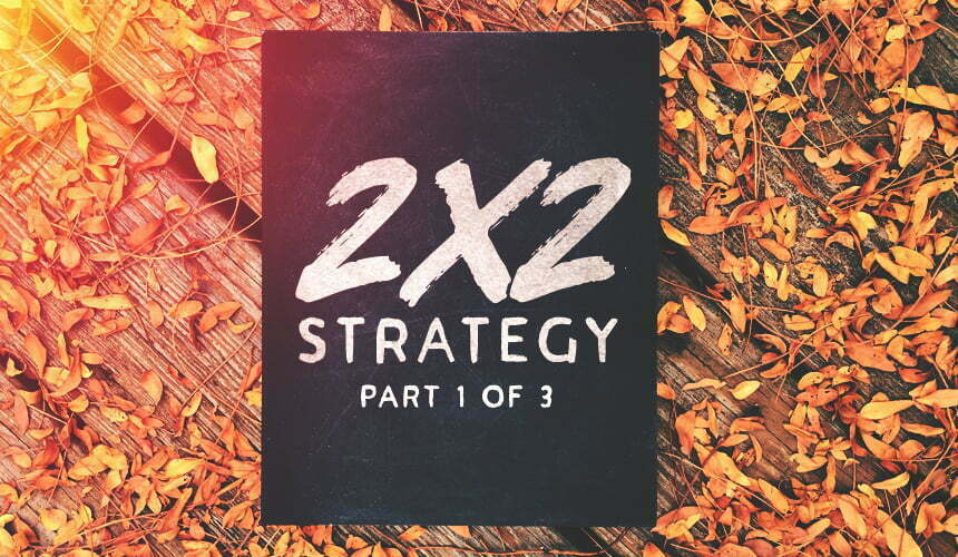 2×2 Strategy: Part 1 of 3 2×2 Strategy: Part 1 of 3
