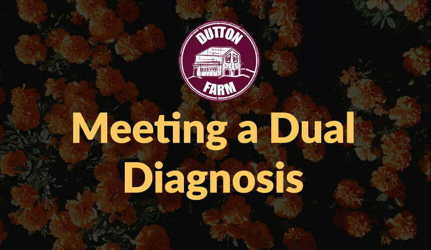 Meeting a Dual Diagnosis Meeting a Dual Diagnosis